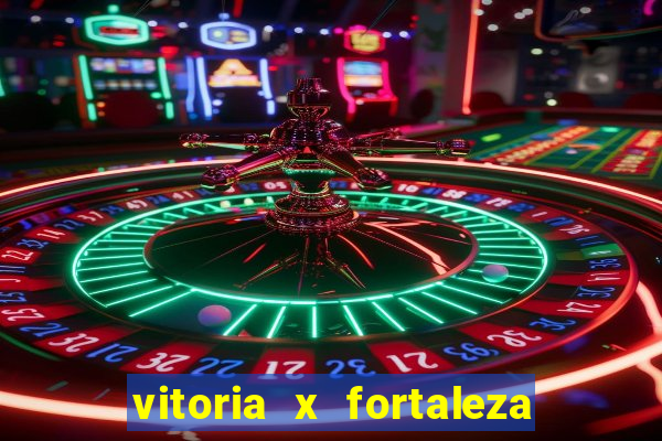 vitoria x fortaleza onde assistir